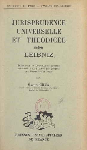 Jurisprudence universelle et théodicée selon Leibniz. Thèse pour le Doctorat ès lettres présentée à la Faculté des lettres de l'Université de Paris