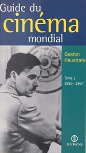 Gaston Haustrate - Le guide du cinéma mondial (1) - 1895-1967.