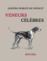 Gaston Hublot-Du Rivault - Veneurs célèbres - Monsieur Vieuxbois, Monsieur Tueloup.