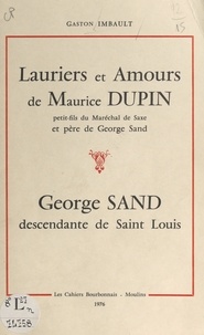 Gaston Imbault et François Menonville - Lauriers et amours de Maurice Dupin, petit-fils du maréchal de Saxe et père de George Sand - George Sand, descendante de Saint Louis.