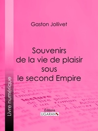  Gaston Jollivet et  Paul Bourget - Souvenirs de la vie de plaisir sous le second Empire.