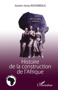 Gaston-Jonas Kouvibidila - Histoire de la construction de l'Afrique.