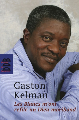 Gaston Kelman - Les Blancs m'ont refilé un Dieu moribond.