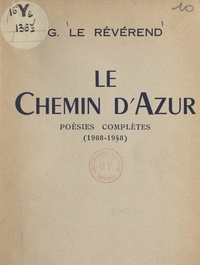 Gaston Le Révérend - Le chemin d'azur - Poésies complètes, 1908-1948.