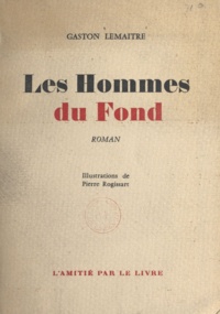 Gaston Lemaitre et Pierre Rogissart - Les hommes du fond.