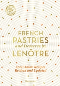 Gaston Lenôtre - French Pastries and Desserts by Lenôtre - More than 200 Classic Recipes.