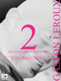 Gaston Leroux - Chéri-Bibi et Cécily - Les aventures de Chéri-Bibi.