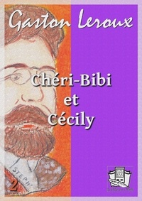 Gaston Leroux - Chéri-Bibi et Cécily - Premières aventures de Chéri-Bibi II.