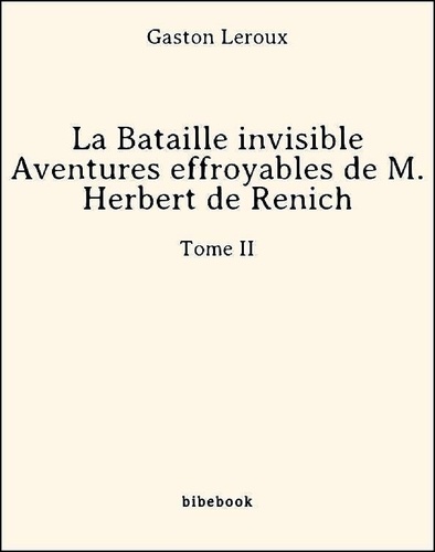 La Bataille invisible - Aventures effroyables de M. Herbert de Renich - Tome II