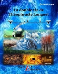 Livres à télécharger sur ipod gratuitement La double vie de Théophraste Longuet (French Edition) 9782363813633 ePub RTF PDB par Gaston Leroux