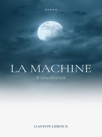 Gaston Leroux - La Machine à Assassiner.