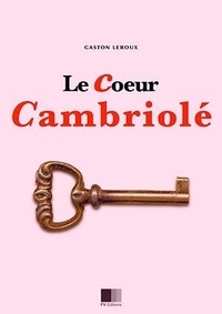 Gaston Leroux - Le coeur cambriolé.