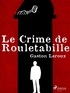 Gaston Leroux - Le Crime de Rouletabille.