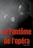 Gaston Leroux - Le fantôme de l'opéra.