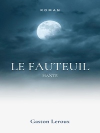 Gaston Leroux - Le Fauteuil Hanté.