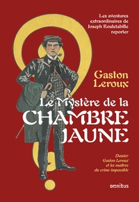 Gaston Leroux - Le mystère de la chambre jaune - Les aventures extraordinaires de Joseph Rouletabille, reporter.