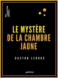 Gaston Leroux - Le Mystère de la chambre jaune.