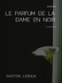 Gaston Leroux - Le Parfum de la Dame en Noir.