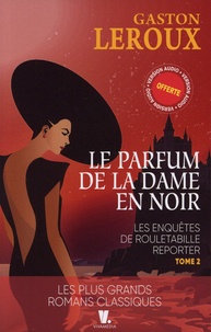 Gaston Leroux - Les aventures de Rouletabille reporter Tome 2 : Le parfum de la dame en noir.