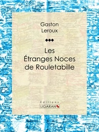  Gaston Leroux et  Ligaran - Les Etranges Noces de Rouletabille.