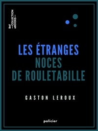 Gaston Leroux - Les Étranges noces de Rouletabille.