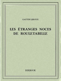 Gaston Leroux - Les étranges noces de Rouletabille.