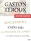 Les Oeuvres Majeures de Gaston Leroux. 39 titres, dont les aventures complètes de Rouletabille et Chéri-Bibi