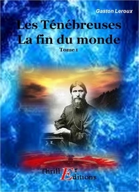 Gaston Leroux - Les ténébreuses - la fin du monde - Tome 1.