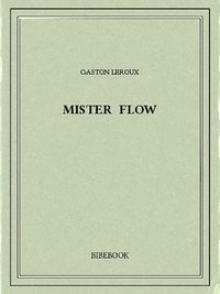 Gaston Leroux - Mister Flow.