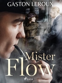 Gaston Leroux - Mister Flow.