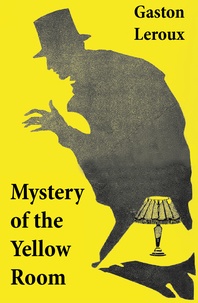 Gaston Leroux - Mystery of the Yellow Room (The first detective Joseph Rouletabille novel and one of the first locked room mystery crime fiction novels).