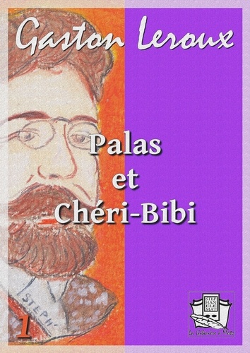 Palas et Chéri-Bibi. Nouvelles aventures de Chéri-Bibi I