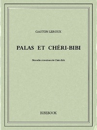 Gaston Leroux - Palas et Chéri-Bibi.