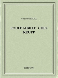 Gaston Leroux - Rouletabille chez Krupp.