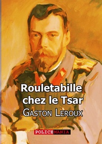Gaston Leroux - Rouletabille chez le Tsar.