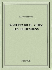 Gaston Leroux - Rouletabille chez les bohémiens.