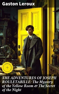 THE ADVENTURES OF JOSEPH ROULETABILLE: The Mystery of the Yellow Room &amp; The Secret of the Night