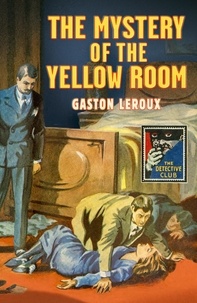 Gaston Leroux et John Curran - The Mystery of the Yellow Room.