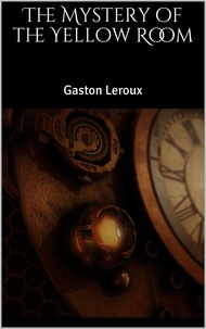 Gaston Leroux - The Mystery of the Yellow Room.