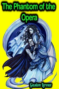 The Phantom of the Opera - Gaston Leroux