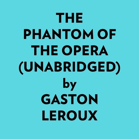  Gaston Leroux et  AI Marcus - The Phantom Of The Opera (Unabridged).