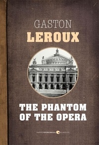 Gaston Leroux - The Phantom Of The Opera.