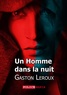 Gaston Leroux - Un Homme dans la nuit.