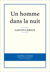  Gaston Leroux - Un homme dans la nuit.