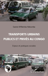 Gaston M'Bemba-Ndoumba - Transports urbains publics et privés au congo - Enjeux et pratiques sociales.