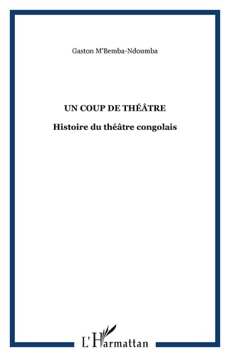 Gaston M'Bemba-Ndoumba - Un coup de théâtre - Histoire du théâtre congolais.