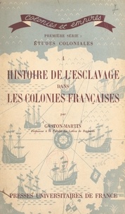 Gaston Martin et Charles-André Julien - Histoire de l'esclavage dans les colonies françaises.