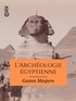 Gaston Maspero - L'Archéologie égyptienne.