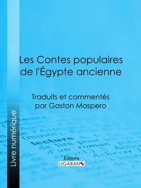 Gaston Maspero et  Ligaran - Les Contes populaires de l'Égypte ancienne - Traduits et commentés par Gaston Maspero.