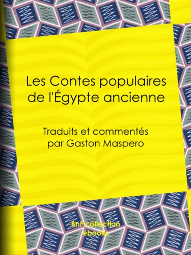 Les Contes populaires de l'Égypte ancienne. Traduits et commentés par Gaston Maspero